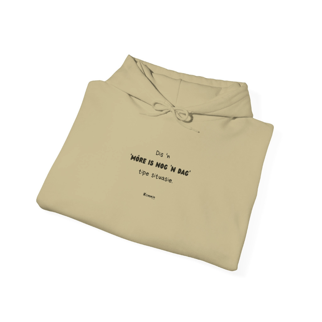 Môre Is Nog 'n Dag Hoodie